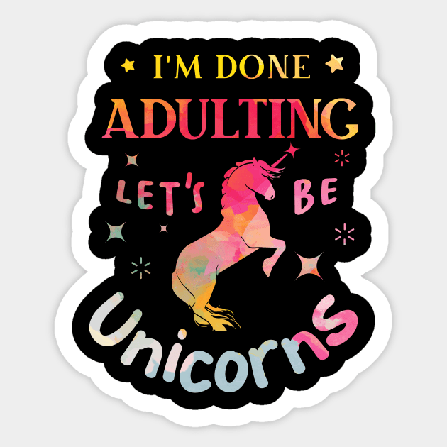 I’m Done Adulting Let’s Be Unicorns Sticker by GuiltlessGoods